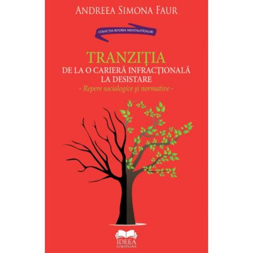 Tranzitia de la o cariera infractionala la desistare. Repere sociologice si normative - Andreea Simona Faur