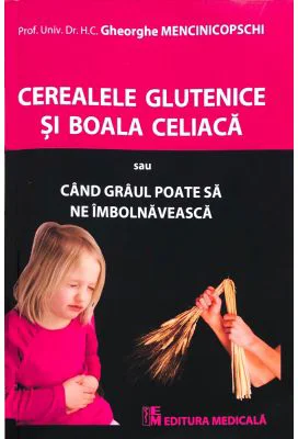 Cereale glutenice si boala celiaca - Gheorghe Mencinicopschi