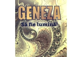 Geneza. Sa fie lumina! - Florentina Mateescu
