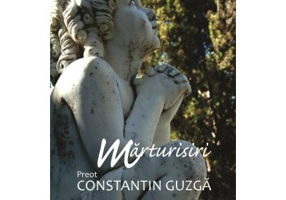 Marturisiri - Pr. Constantin Guzga