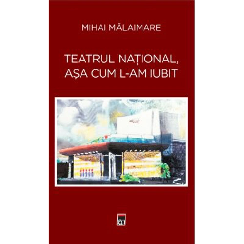 Teatrul National, asa cum l-am iubit - Mihai Malaimare