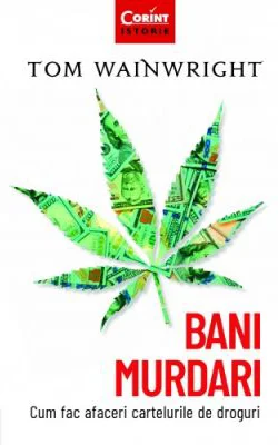 Bani murdari. Cum fac afaceri cartelurile de droguri