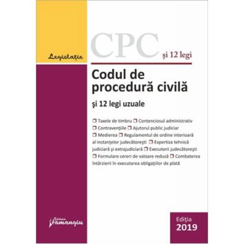 Codul de procedura civila si 12 legi uzuale (actualizat 1 septembrie 2019), editia 16