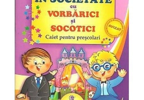 In societate cu VORBARICI si SOCOTICI! Caiet pentru prescolari - Dorina Telea