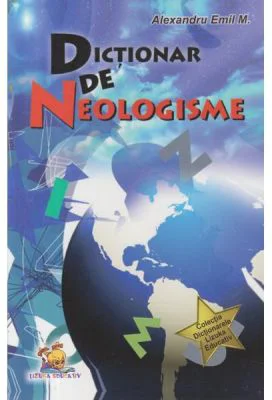 Dictionar de neologisme - Alexandru Emil M.