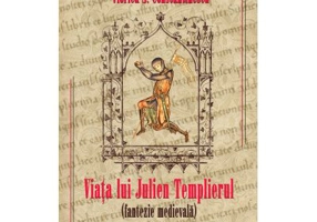 Viata lui Julien Templierul. Fantezie medievala - Viorica S. Constantinescu