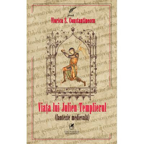 Viata lui Julien Templierul. Fantezie medievala - Viorica S. Constantinescu