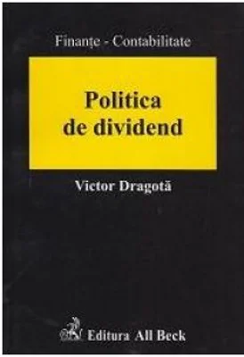 Politica de dividend. O abordare in contextul mediului economic din Romania - Victor Dragota