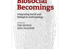 Biosocial Becomings: Integrating Social and Biological Anthropology - Tim Ingold, Gisli Palsson