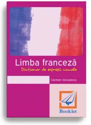Limba Franceza. Dictionar de expresii uzuale - Carmen Voiculescu