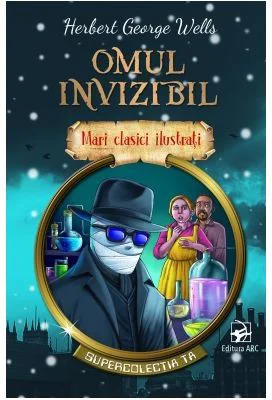 Mari clasici ilustrati. Omul invizibil - H. G. Wells