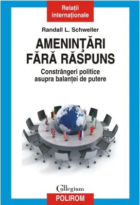 Amenintari fara raspuns. Constrangeri politice asupra balantei de putere - Randall L. Schweller