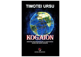 Kogaion. Cercetari multidisciplinare la sanctuarele dacice din Muntii Orastiei - Timotei Ursu