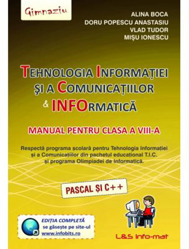 Tehnologia Informatiei si a Comunicatiilor. Informatica Manual pentru clasa a 8-a (Pascal si C++) - Alina Boca