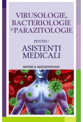 Virusologie, bacteriologie si parazitologie pentru asistenti medicali - Monica Moldoveanu