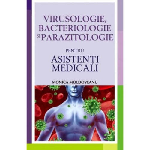 Virusologie, bacteriologie si parazitologie pentru asistenti medicali - Monica Moldoveanu