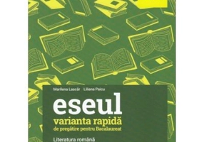 Eseul. Varianta rapida de pregatire pentru bacalaureat - Liliana Paicu, Marilena Lascar