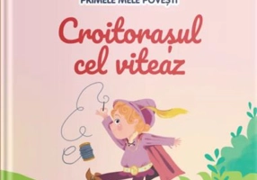 Volumul 32. Primele mele povesti. Croitorasul cel viteaz