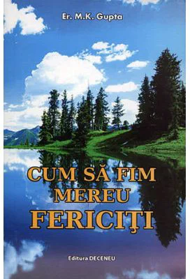 Cum sa fim mereu fericiti - M. K. Gupta