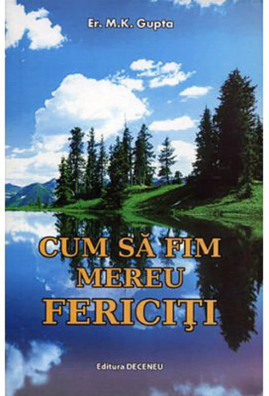 Cum sa fim mereu fericiti - M. K. Gupta