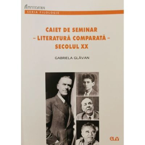Caiet de seminar. Literatura comparata. Secolul 20 - Gabriela Glavan