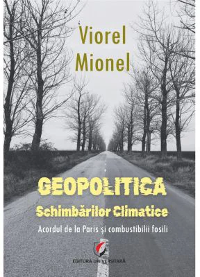 Geopolitica schimbarilor climatice. Acordul de la Paris si combustibilii fosili - Viorel Mionel
