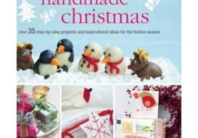 Handmade Christmas: Over 35 Step-By-Step Projects and Inspirational Ideas for the Festive Season