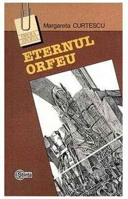Eternul Orfeu. Reflexe ale mitului in poezia romana﻿ - Margareta Curtescu