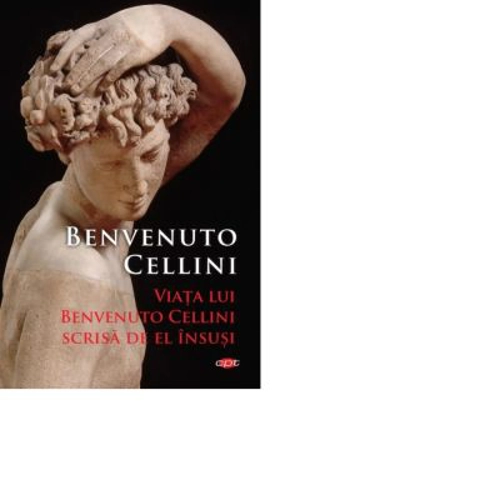 Viata lui Benvenuto Cellini scrisa de el insusi