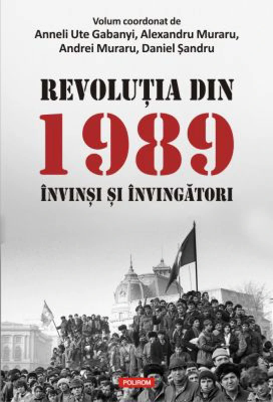 Revolutia din 1989. Invinsi si invingatori - Anneli Ute Gabanyi, Alexandru Muraru, Andrei Muraru, Daniel Sandru