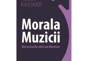Morala muzicii. Din scrisorile catre un muzician - Rudolf Kassner