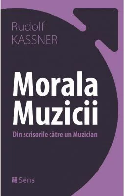 Morala muzicii. Din scrisorile catre un muzician - Rudolf Kassner