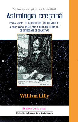 Astrologie Crestina. Colectia Alternative Spirituale - William Lilly