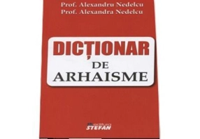 Dictionar de arhaisme - Alexandru Nedelcu