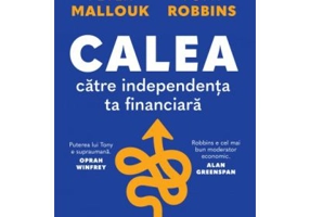 Calea catre independenta ta financiara - Peter Mallouk, Tony Robbins