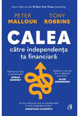 Calea catre independenta ta financiara - Peter Mallouk, Tony Robbins