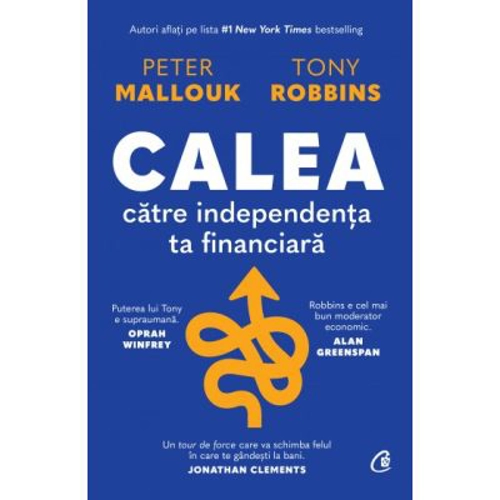 Calea catre independenta ta financiara - Peter Mallouk, Tony Robbins