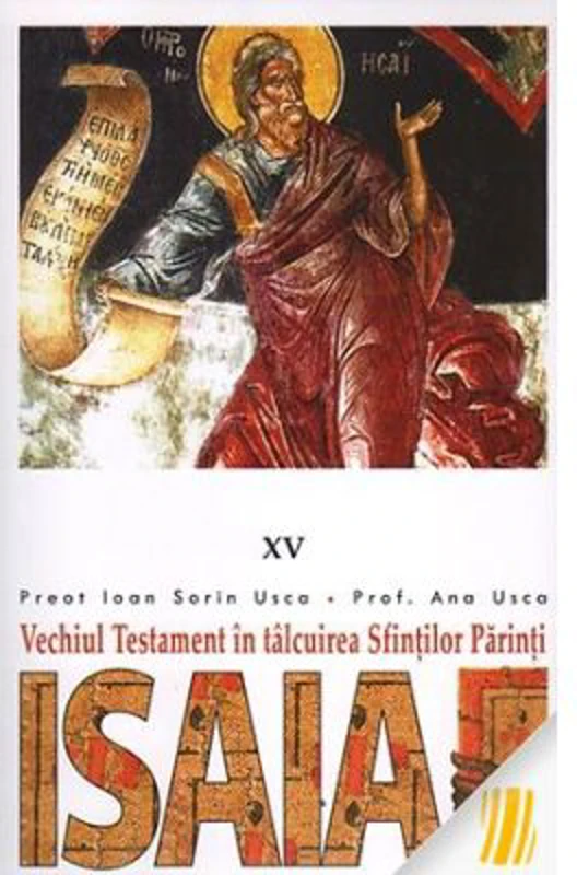 Vechiul Testament in talcuirea Sfintilor Parinti. 15 Isaia - Pr. Ioan Sorin Usca