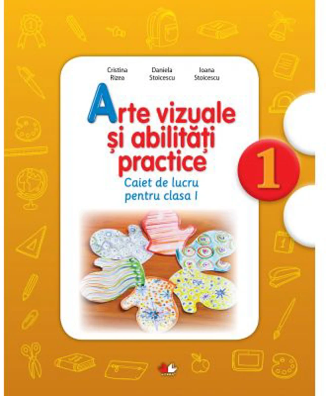 Arte vizuale si abilitati practice. Caiet de lucru. Clasa I