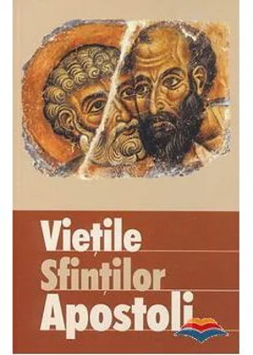 Vietile sfintilor apostoli. Traducere din limba engleza de Diana Potlog