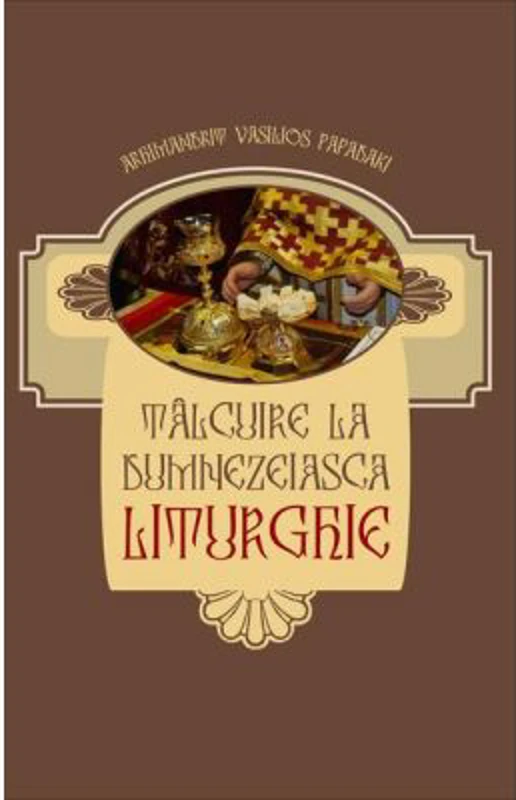 Talcuire la Dumnezeiasca Liturghie - Arhimandritul Vasilios Papadaki