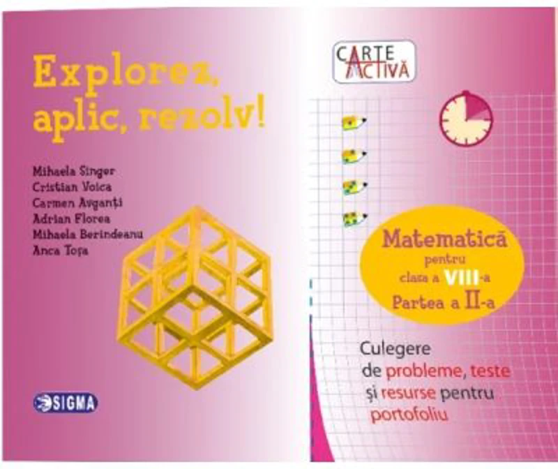 Carte activa Explorez, aplic, rezolv! Culegere de probleme, teste si resurse pentru portofoliu, Clasa a 8-a, Partea a 2-a - Mihaela Singer