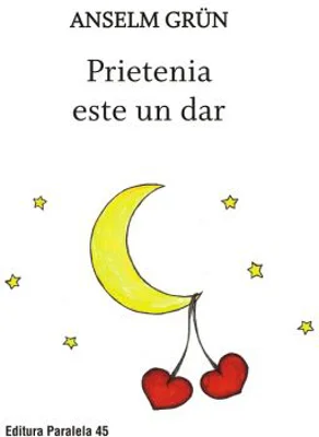 Prietenia este un dar - Anselm Grun