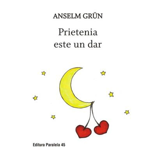 Prietenia este un dar - Anselm Grun