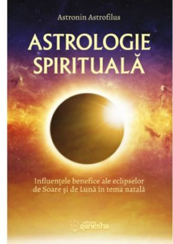 Astrologie spirituala. Influentele benefice ale eclipselor de Soare si de Luna in tema natala - Astronin Astrofilus