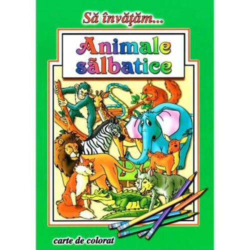Sa invatam... Animale salbatice. Carte de Colorat