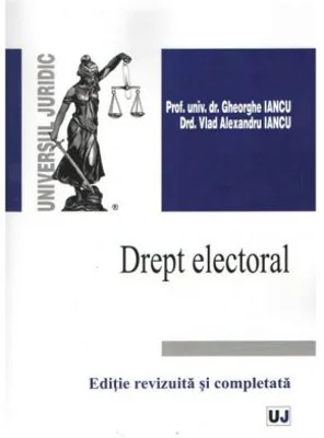 Drept electoral. Editie revizuita si completata - Gheorghe Iancu, Vlad Alexandru Iancu