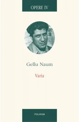 Opere IV. Varia. Texte colective. Interviuri • Corespondenta. Gellu Naum