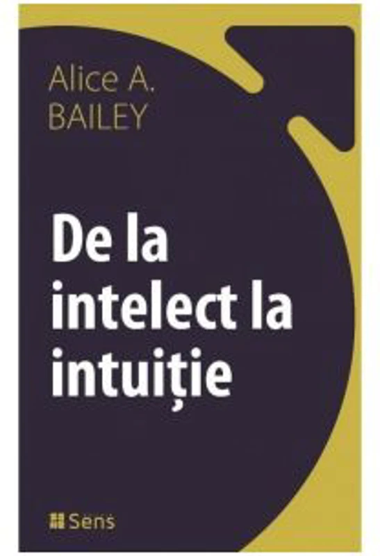 De la intelect la intuitie - Alice Ann Bailey