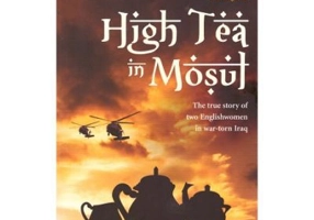 High Tea in Mosul. The true story of two Englishwomen in war-torn Iraq - Lynne O'Donnell